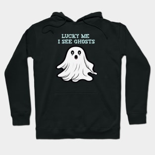 Lucky me i see ghosts Hoodie